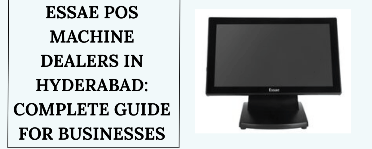 ESSAE POS Machine Dealers in Hyderabad – Complete POS and Barcode Solutions